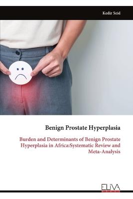 Benign Prostate Hyperplasia: Burden and Determinants of Benign Prostate Hyperplasia in Africa: Systematic Review and Meta-Analysis - Kedir Seid - cover