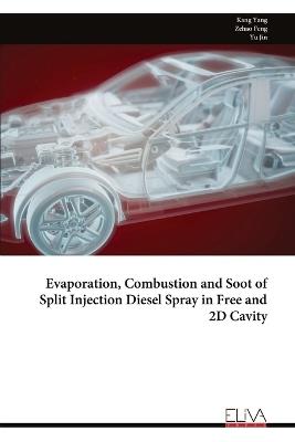 Evaporation, Combustion and Soot of Split Injection Diesel Spray in Free and 2D Cavity - Kang Yang,Zehao Feng,Yu Jin - cover