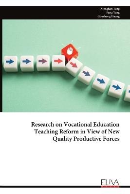 Research on Vocational Education Teaching Reform in View of New Quality Productive Forces - Xionghan Tang,Fang Yang,Guozhong Huang - cover