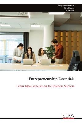 Entrepreneurship Essentials: From Idea Generation to Business Success - Sangeetha Lakshman,Riya Thomas,Sruthi V - cover
