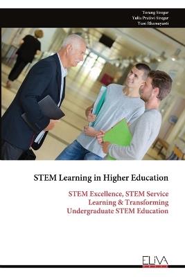 STEM Learning in Higher Education: STEM Excellence, STEM Service Learning & Transforming Undergraduate STEM Education - Torang Siregar,Yulia Pratiwi Siregar,Yuni Rhamayanti - cover