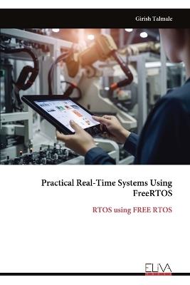 Practical Real-Time Systems Using FreeRTOS: RTOS using FREE RTOS - Girish Talmale - cover