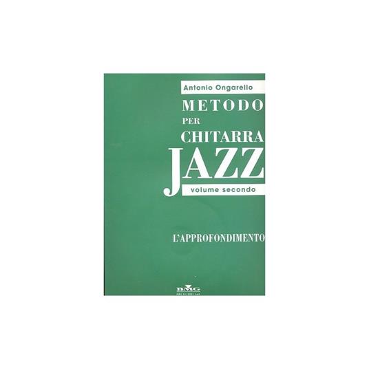  Metodo per chitarra jazz. Volume secondo: l'approfondimento. Metodo -  Antonio Ongarello - copertina