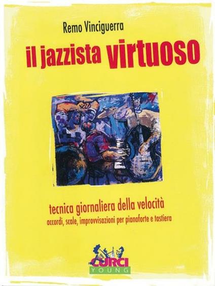 Il jazzista virtuoso. Tecnica giornaliera della velocità: accordi, scale, improvvisazioni. Per pianoforte e tastiera. Spartito -  Remo Vinciguerra - copertina