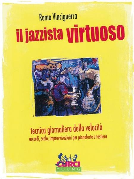 Il jazzista virtuoso. Tecnica giornaliera della velocità: accordi, scale, improvvisazioni. Per pianoforte e tastiera. Spartito -  Remo Vinciguerra - copertina