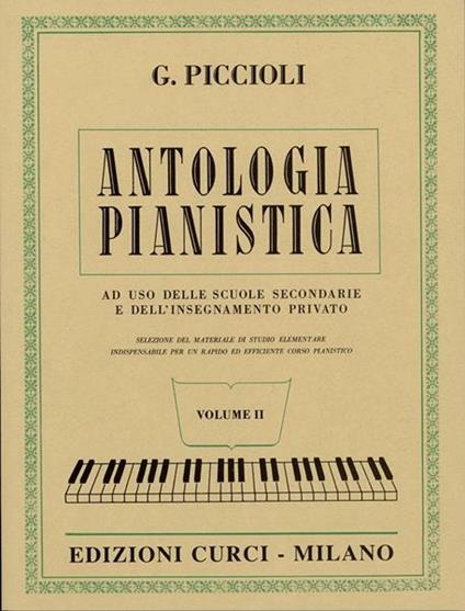  Antologia pianistica. Ad uso delle scuole secondarie e dell'insegnamento privato. Per pianoforte. Spartito. Vol. 2 -  Giuseppe Piccioli - copertina