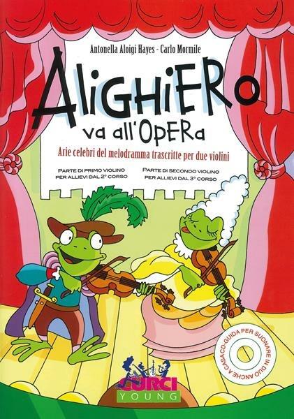  Alighiero va all'Opera. Arie celebri del melodramma trascritte per due violini. Spartito. Con CD-Audio -  Antonella Aloigi Hayes - copertina