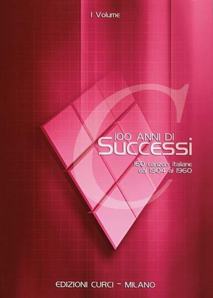  100 anni di successi. 160 canzoni italiane dal 1904 al 1960. Con testi e accordi. Spartito - copertina