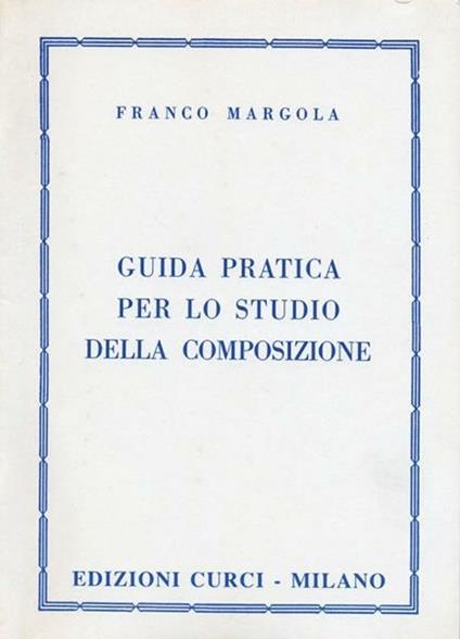  Guida pratica per lo studio della composizione -  Franco Margola - copertina