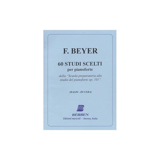 60 studi scelti. Dalla Scuola preparatoria allo studio del pianoforte Op. 101. Spartito -  Ferdinand Beyer - copertina