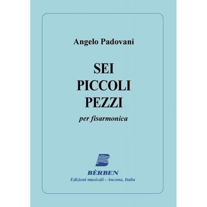  Sei piccoli pezzi. Per fisarmonica. Partitura -  Angelo Padovani - copertina