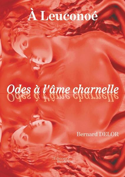 À Leuconoé Odes à l'âme charnelle