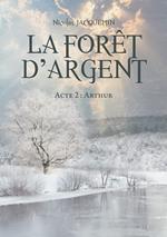 La forêt d'argent – Acte 2 : Arthur