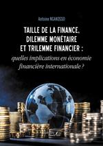 Taille de la finance, dilemme monétaire et trilemme financier : quelles implications en économie financière internationale ?