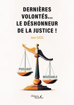 Dernières volontés... le déshonneur de la justice !