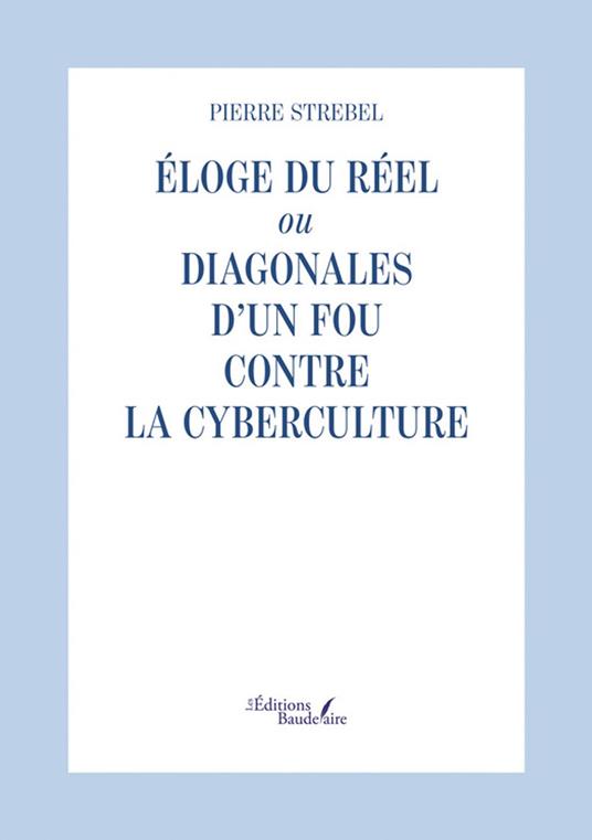Éloge du réel ou Diagonales d’un fou contre la cyberculture