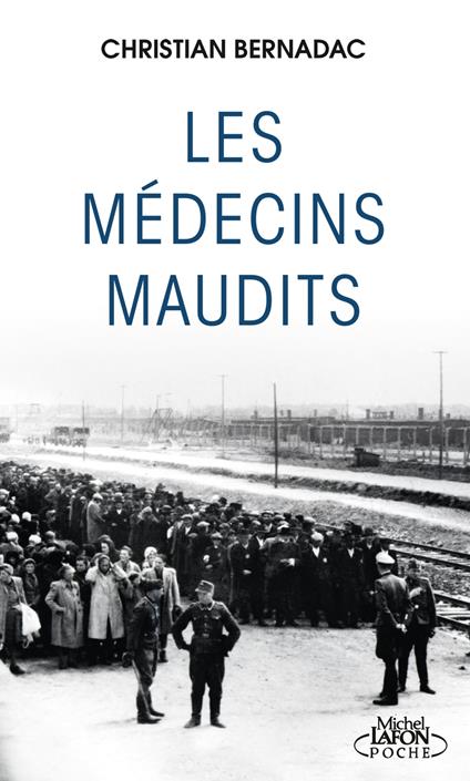 Les Médecins maudits : l'histoire vraie des expériences médicales dans les camps de concentration