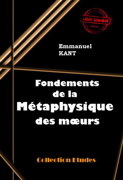 Fondements de la métaphysique des mœurs [édition intégrale revue et mise à jour]
