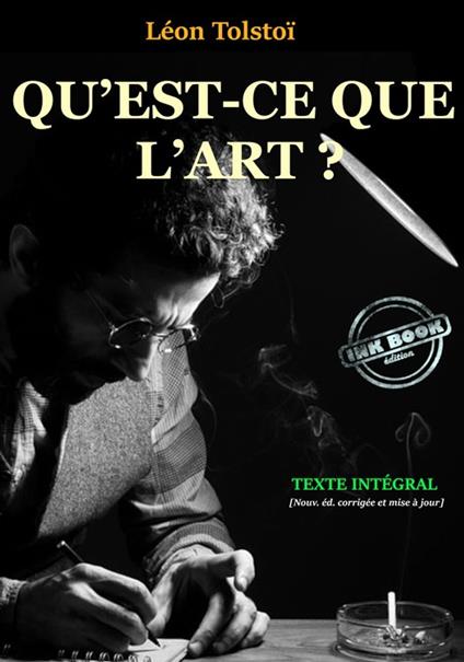 Qu’est-ce que l’Art ? Traduit du russe et précédé d’une Introduction par Théodore de Wyzewa. [Texte complet, annoté, revu & MAJ]