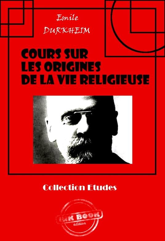 Cours sur les origines de la vie religieuse [édition intégrale revue et mise à jour]