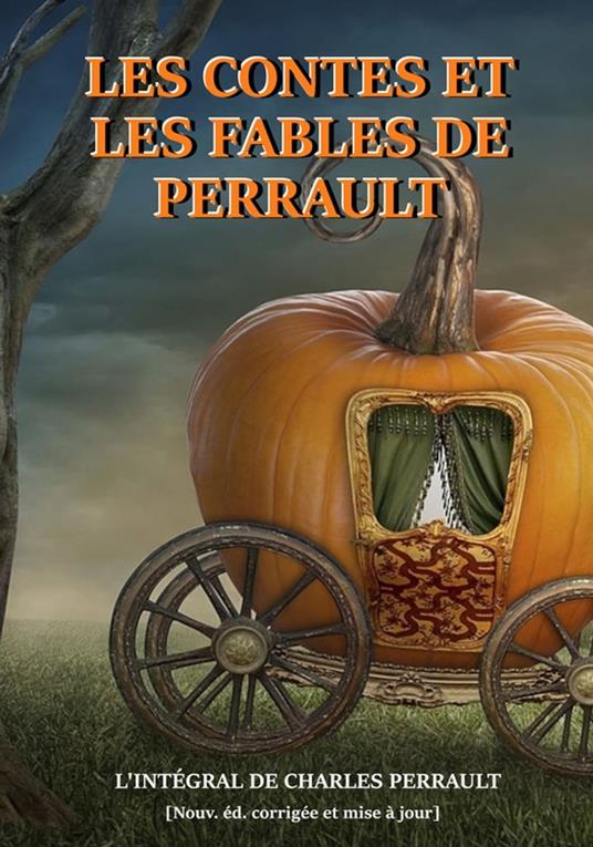 Les contes et les fables de Perrault – précédés d'une préface de l'auteur et augmentés d'une documentation sur l'oeuvre [nouv. éd. complète, entièrement revue et corrigée] - Charles Perrault,Nicolas Polczynski - ebook