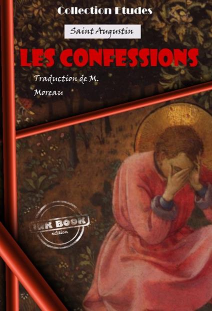 Les confessions de Saint Augustin, évêque D'Hippone (13 livres) [édition intégrale revue et mise à jour]