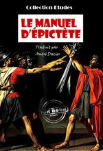 Le manuel d'Epictète, Traduit en français d'après M. Dacier [édition intégrale revue et mise à jour]