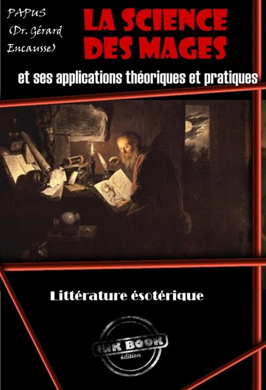 La science des mages et ses applications théoriques et pratiques : Petit résumé de l’occultisme (avec 4 figures schématiques gravées par Delfoss) [édition intégrale revue et mise à jour]