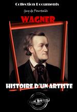 Wagner - Histoire d’un artiste [édition intégrale revue et mise à jour]