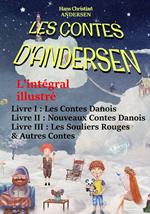 Les Contes D’Andersen : L’intégral illustré – Livre I : Les Contes Danois – Livre II : Nouveaux Contes Danois – Livre III : Les Souliers Rouges & Autres Contes. [avec 492 illust. d’après Yan Dargent]