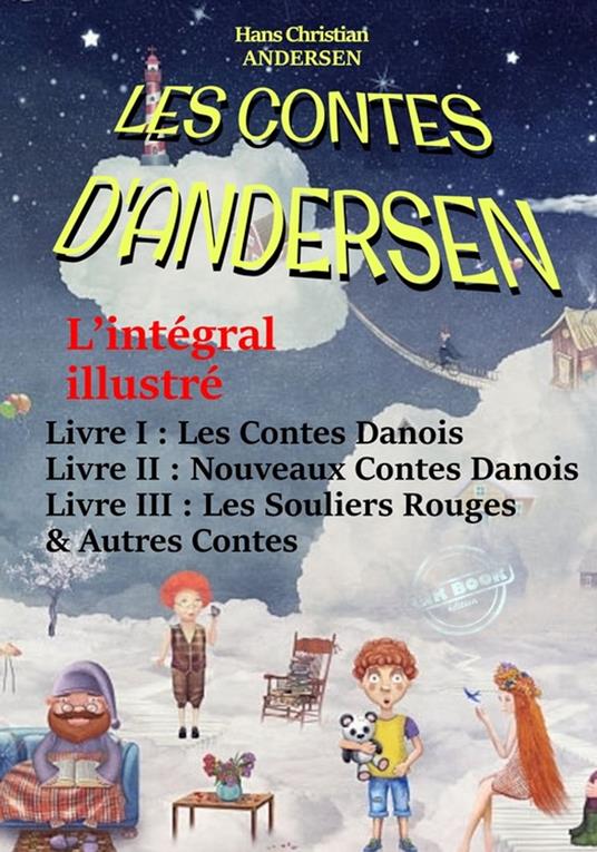 Les Contes D’Andersen : L’intégral illustré – Livre I : Les Contes Danois – Livre II : Nouveaux Contes Danois – Livre III : Les Souliers Rouges & Autres Contes. [avec 492 illust. d’après Yan Dargent] - Hans Christian Andersen,Louis Moland,Nicolas Polczynski,Yan Dargent - ebook