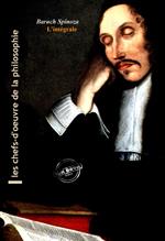 Spinoza : l'Intégrale, texte annoté et annexes enrichies [Nouv. éd. entièrement revue et corrigée].