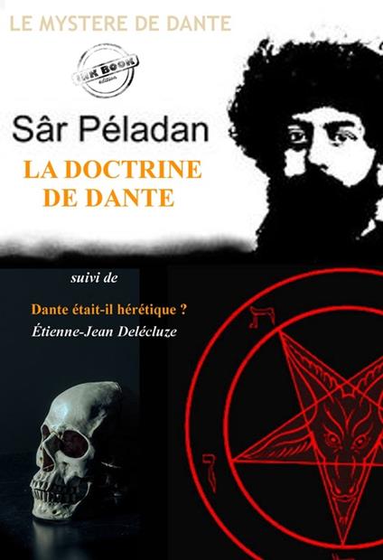 La doctrine de Dante par Péladan (suivi de Dante était-il hérétique ? par Étienne-Jean Delécluze) [édition intégrale revue et mise à jour]