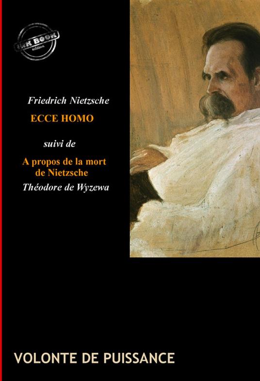 Ecce Homo : comment on devient ce que l'on est (suivi de À propos de la mort de Nietzsche, par Théodore de Wyzewa) [édition intégrale revue et mise à jour]