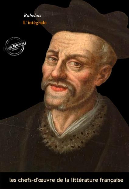 Rabelais l’intégrale : Œuvres complètes [Nouv. éd. revue et mise à jour]