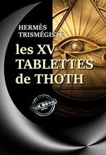 Les XV Tablettes de Thoth (suivis d’une étude sur Les livres d’Hermès Trismégiste et les derniers jours de la philosophie païenne) [édition intégrale revue et mise à jour]