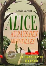 Alice au pays des merveilles — Texte complet et annoté, avec des illustrations originales de John Tenniel [nouv. éd. entièrement revue et corrigée].