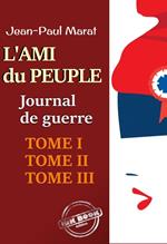 L’ami du peuple - Journal de guerre : Tomes I, II & III?. Texte annoté et augmenté d’une autobiographie [Nouv. éd. entièrement revue et corrigée].