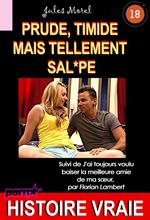 Prude, timide mais tellement sal*pe, suivi de : J'ai toujours voulu baiser la meilleure amie de ma soeur [Histoire Vraie]