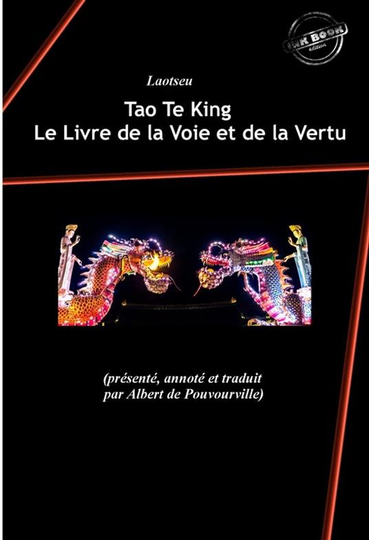 Tao Te King : Le Livre de la Voie et de la Vertu, contenant « Le Tao » suivi de « Le Te » de Laotseu. [Nouv. éd. revue et mise à jour].