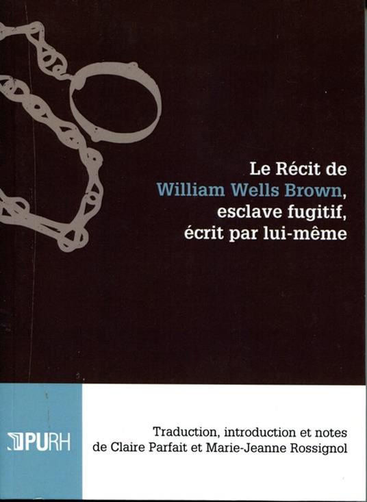 Le récit de William Wells Brown, esclave fugitif, écrit par lui-même