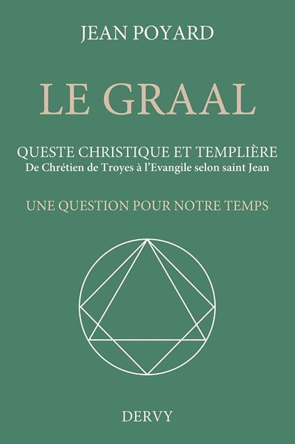 Le Graal. Queste christique et templière - De Chrétien de Troyes à l'Évangile selon saint Jean
