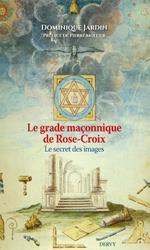 Le grade maçonnique de Rose-Croix - Le secret des images