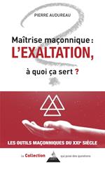 Maîtrise maçonnique : l'exaltation - À quoi ça sert ?