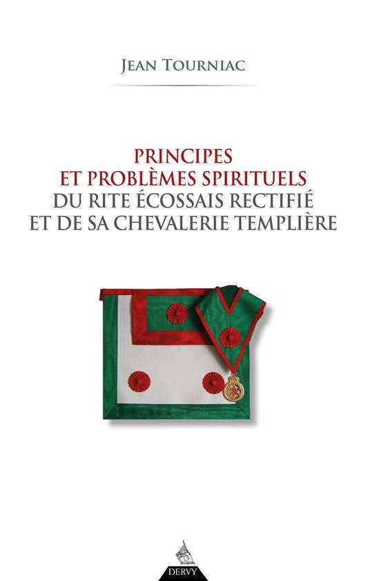 Principes et problèmes spirituels du Rite Écossais Rectifié et de sa chevalerie templière - 2ème édition