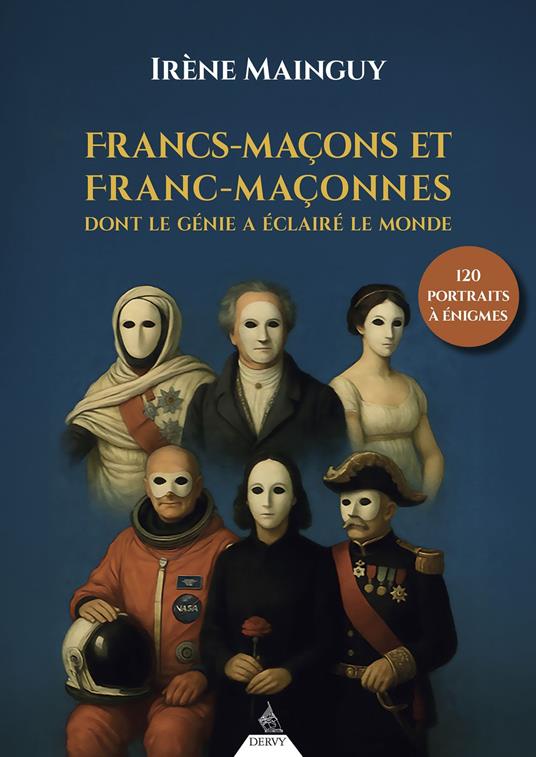 Francs-maçons et franc-maçonnes dont le génie a éclairé le monde - 120 portraits à énigmes