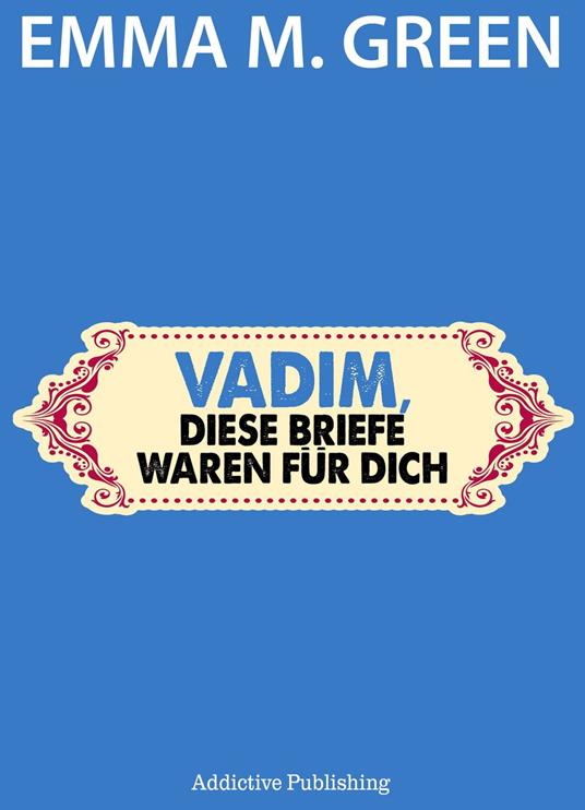 Vadim, diese Briefe waren für dich
