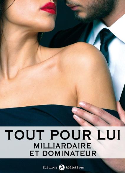 Tout pour lui - 10 (Milliardaire et dominateur)