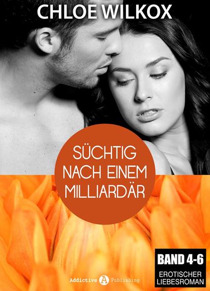 Süchtig nach einem Milliardär - Band 4-6