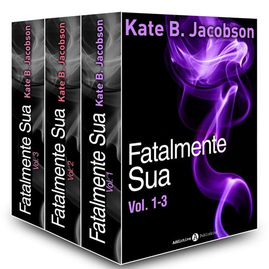 Fatalmente sua - Vol. 1-3 - Kate B. Jacobson - ebook